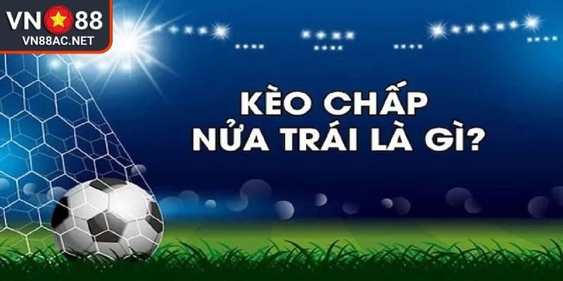 Kèo Chấp Nữa VN88 Chiến Lược Và Kinh Nghiệm Kiếm Bộn Tiền 1 Hiểu rõ Kèo chấp nữa VN88 cơ sở của chiến thắng