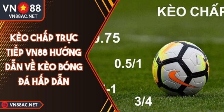 kèo chấp trực tiếp VN88